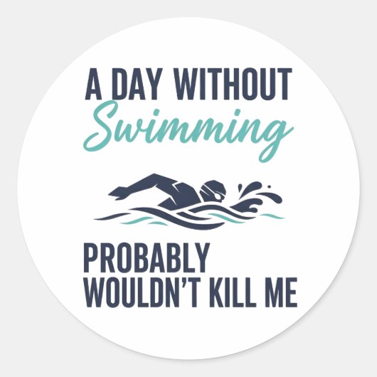 funny A Day Without Swimming Probably Wouldnt Kill ラウンドシール (正面)
