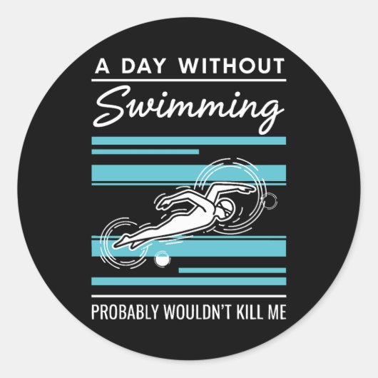funny A Day Without Swimming Probably Wouldnt Kill ラウンドシール (正面)