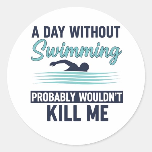funny A Day Without Swimming Probably Wouldnt Kill ラウンドシール (正面)