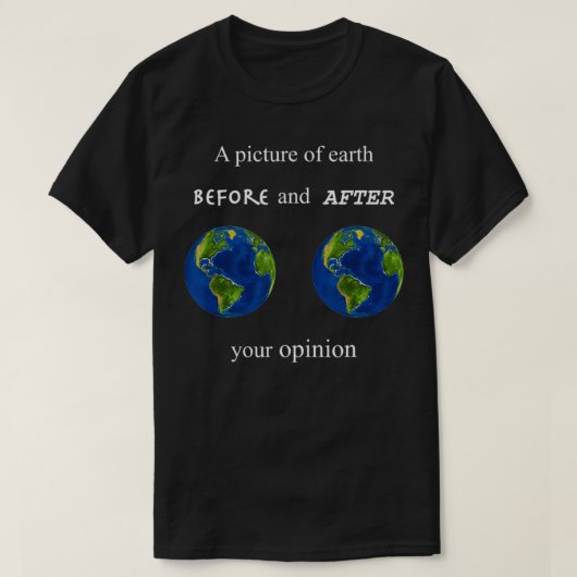 Funny A Picture of Earth Before and After your Opi Tシャツ (デザイン正面)