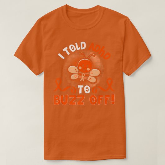 Funny ADHD Bee I Told ADHD To Buzz Off Gift Warrio Tシャツ (デザイン正面)