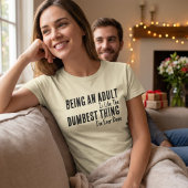 Funny Adulting Quote T-Shirt for Anyone Tired of B Tシャツ