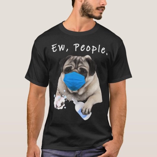 Funny Adults Pug Gift Pug Ew People Dog Wearing A Tシャツ (正面)