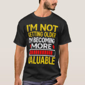Funny Aging Dad Quote I'm Not Getting Older For Me Tシャツ (正面)