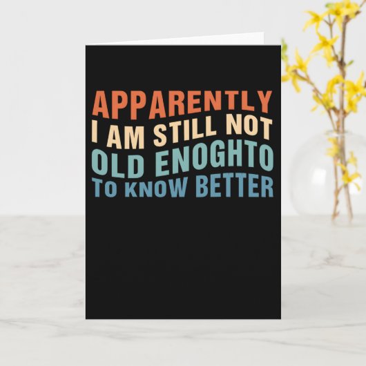 Funny Aging Quote Apparently Still Not Old Enough カード (黄色い花)