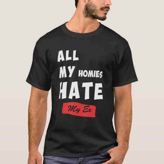 Funny All My Homies Hate My Ex Quote Tシャツ (正面)