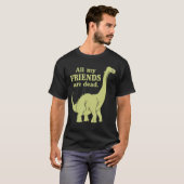 Funny All of My Friends are Dead Dinosaur girl Tシャツ (正面フル)