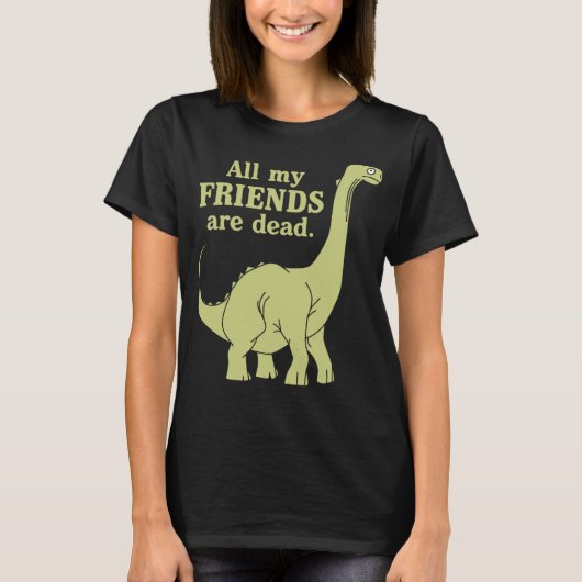 Funny All Of My Friends Are Dead Dinosaur Tシャツ (正面)