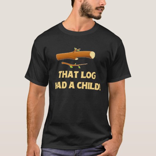 Funny Animated That Log Apparel Had A Child Tee Fo Tシャツ (正面)