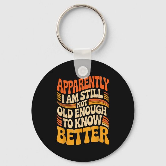 Funny Apparently I Am Still Not Old Enough To Know キーホルダー (正面)