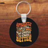 Funny Apparently I Am Still Not Old Enough To Know キーホルダー (正面)