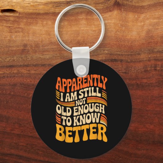 Funny Apparently I Am Still Not Old Enough To Know キーホルダー (正面)