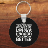 Funny Apparently I Am Still Not Old Enough To Know キーホルダー (正面)