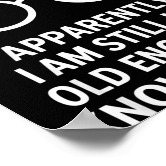 Funny Apparently I Am Still Not Old Enough To Know ポスター (角)