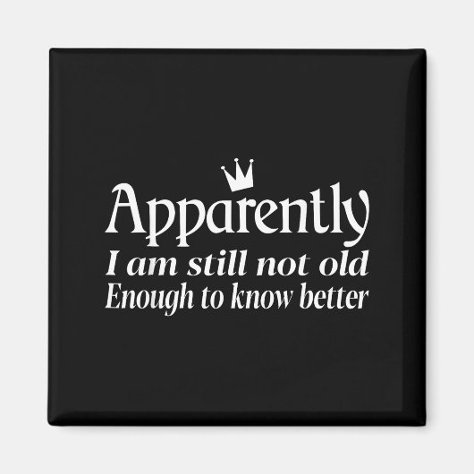 Funny Apparently I Am Still Not Old Enough To Know マグネット (正面)