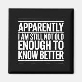 Funny Apparently I Am Still Not Old Enough To Know マグネット (正面)