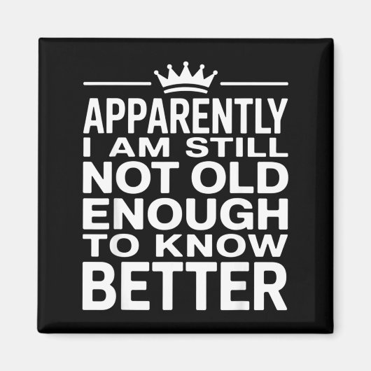 Funny Apparently I Am Still Not Old Enough To Know マグネット (正面)
