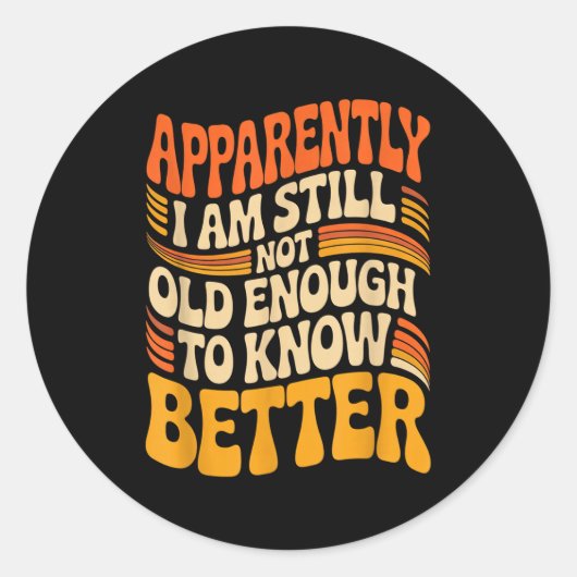 Funny Apparently I Am Still Not Old Enough To Know ラウンドシール (正面)