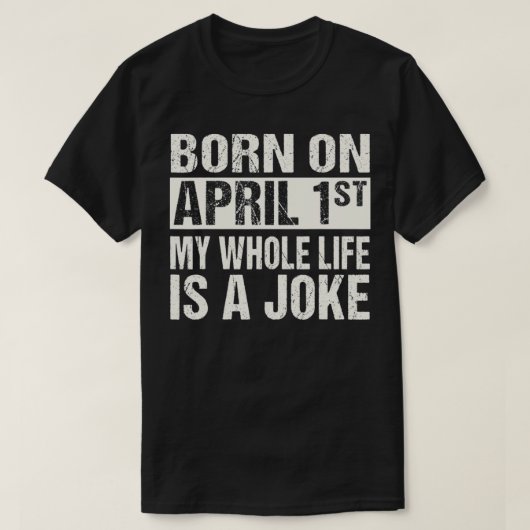 Funny April Fool's Day Birthday Born On April 1st Tシャツ (デザイン正面)