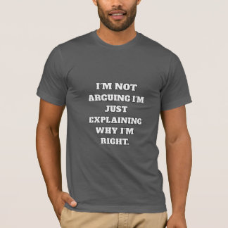 Funny Argument T-Shirt – "I'm Not Arguing, I'm Jus Tシャツ