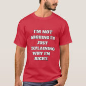 Funny Argument T-Shirt – "I'm Not Arguing, I'm Jus Tシャツ (正面)