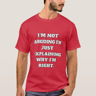 Funny Argument T-Shirt – "I'm Not Arguing, I'm Jus Tシャツ