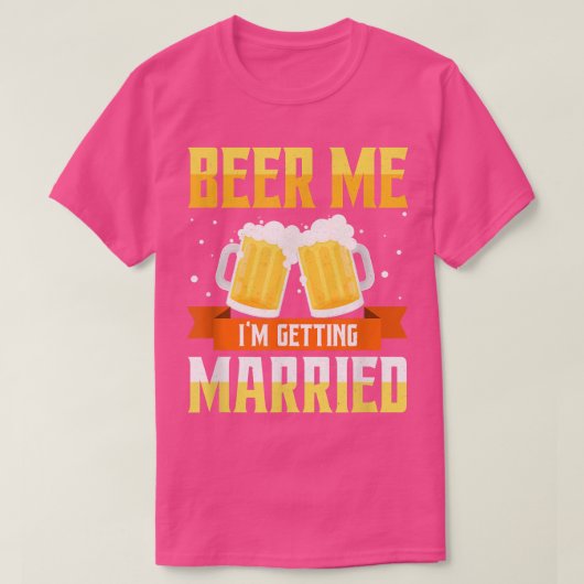Funny Bachelor Party Beer Me Im Getting Married Me Tシャツ (デザイン正面)