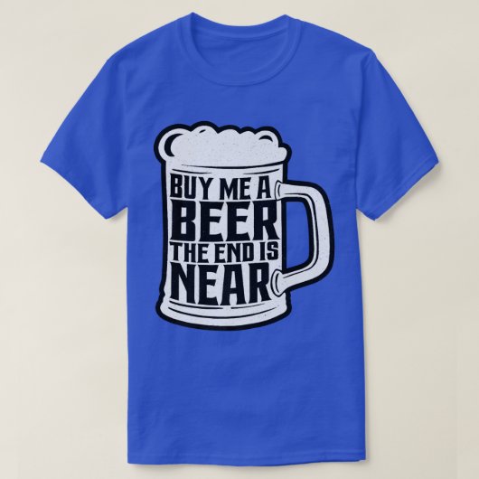 Funny Bachelor Party Buy Me A Beer The End Is Near Tシャツ (デザイン正面)