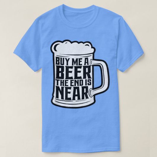 Funny Bachelor Party Buy Me A Beer The End Is Near Tシャツ (デザイン正面)