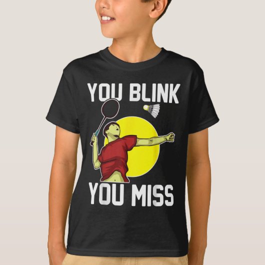 Funny Badminton Player You Blink, You Miss  Tシャツ (正面)