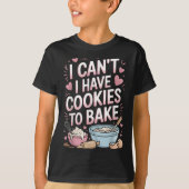 Funny Baker Baking I Can't I Have Cookies To Bake Tシャツ (正面)