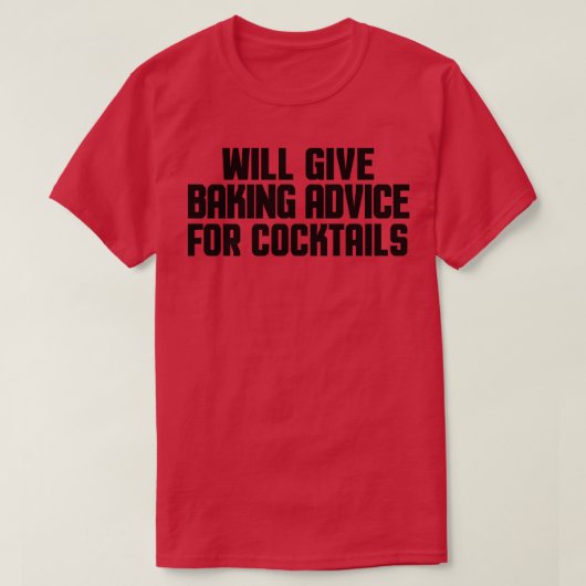 Funny Baker Chef Will Give Baking Advice For Cockt Tシャツ (デザイン正面)