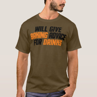 Funny, Baker, Chef Will Give Baking Advice For Dri Tシャツ