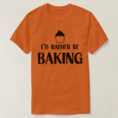 Funny Baker Humor I'd Rather Be Baking Cupcake Pas Tシャツ (デザイン正面)