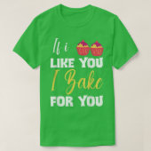 Funny Bakers Baking Lover Chef If I Like You I Bak Tシャツ (デザイン正面)