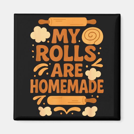 Funny Baking Humor My Rolls Are Homemade Kitchen R マグネット (正面)