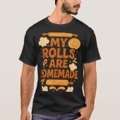 Funny Baking Humor My Rolls Are Homemade Kitchen R Tシャツ (正面)