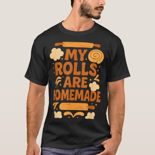 Funny Baking Humor My Rolls Are Homemade Kitchen R Tシャツ (正面)