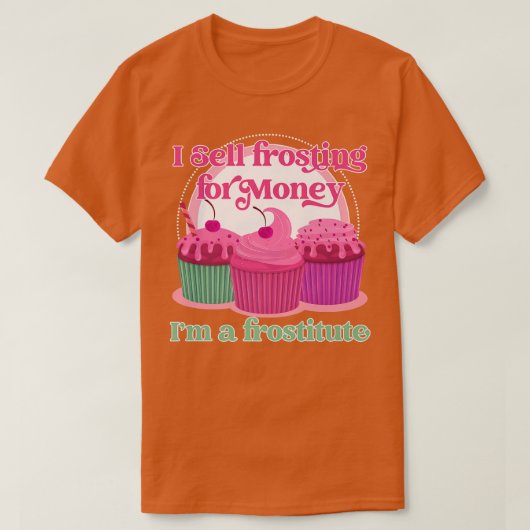 Funny baking I sell frosting for money Tシャツ (デザイン正面)