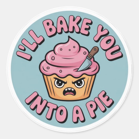 Funny Baking Sticker - I'll Bake You Into A Pie Cu ラウンドシール (正面)