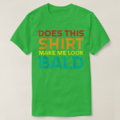 Funny Bald Head Jokes Men Does This Make Me Look Tシャツ (デザイン正面)