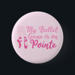 Funny Ballet Dancer Pun Ballerina Pink Slippers 缶バッジ<br><div class="desc">My Ballet Game is On Pointe. Cute professional ballet dancer humor quote for a funny prima ballerina who has earned her pointe shoes. Pretty pink slippers decorate this pun gift for a girl who loves dancing on her tiptoes.</div>
