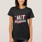 Funny Baseball Quote Gift Hit Happens  Tシャツ (正面)