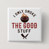 Funny BBQ Quote I Only Smoke The Good Stuff 缶バッジ (正面)