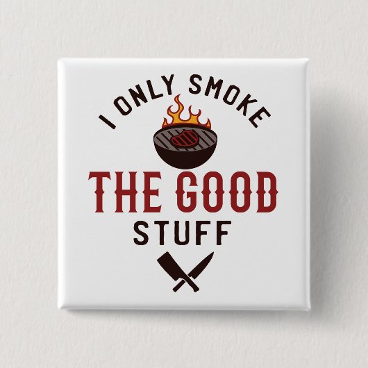 Funny BBQ Quote I Only Smoke The Good Stuff 缶バッジ (正面)