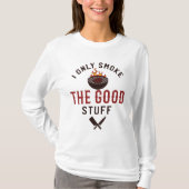 Funny BBQ Quote I Only Smoke The Good Stuff Tシャツ (正面)