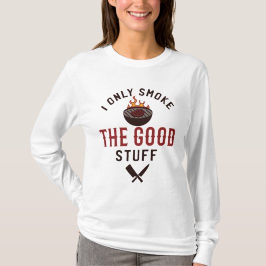 Funny BBQ Quote I Only Smoke The Good Stuff Tシャツ (正面)
