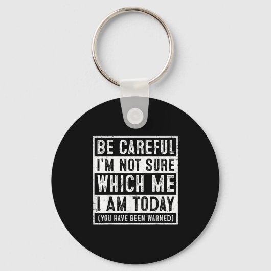 Funny Be Careful I'm Not Sure Which Me Today Humor キーホルダー (正面)