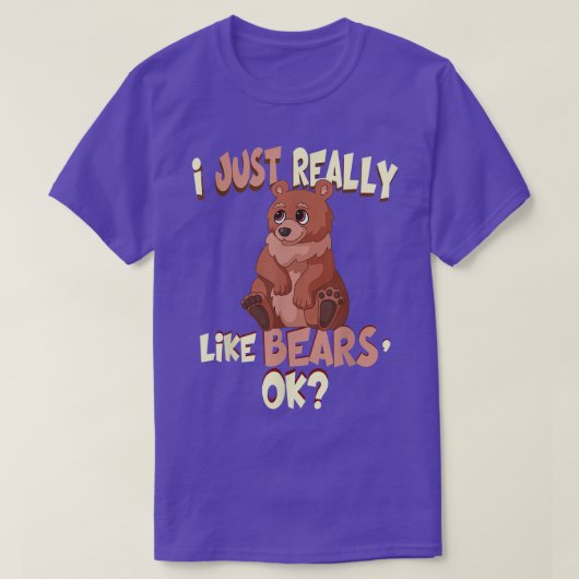Funny Bear Shirt I Just Really Like Bears Ok Tee Tシャツ (デザイン正面)