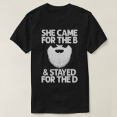 Funny Beard Gift Cool She Came For The B & Stayed Tシャツ (デザイン正面)